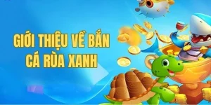 Giới thiệu bắn cá rùa xanh tại debet